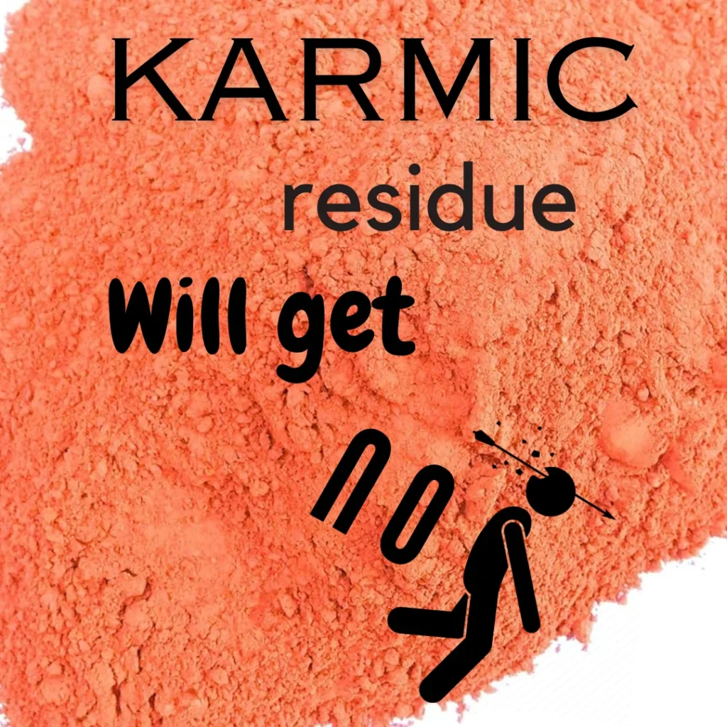 KARMIC-RESIDUE-WILL-GET-YOU